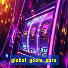 global goals para que serve